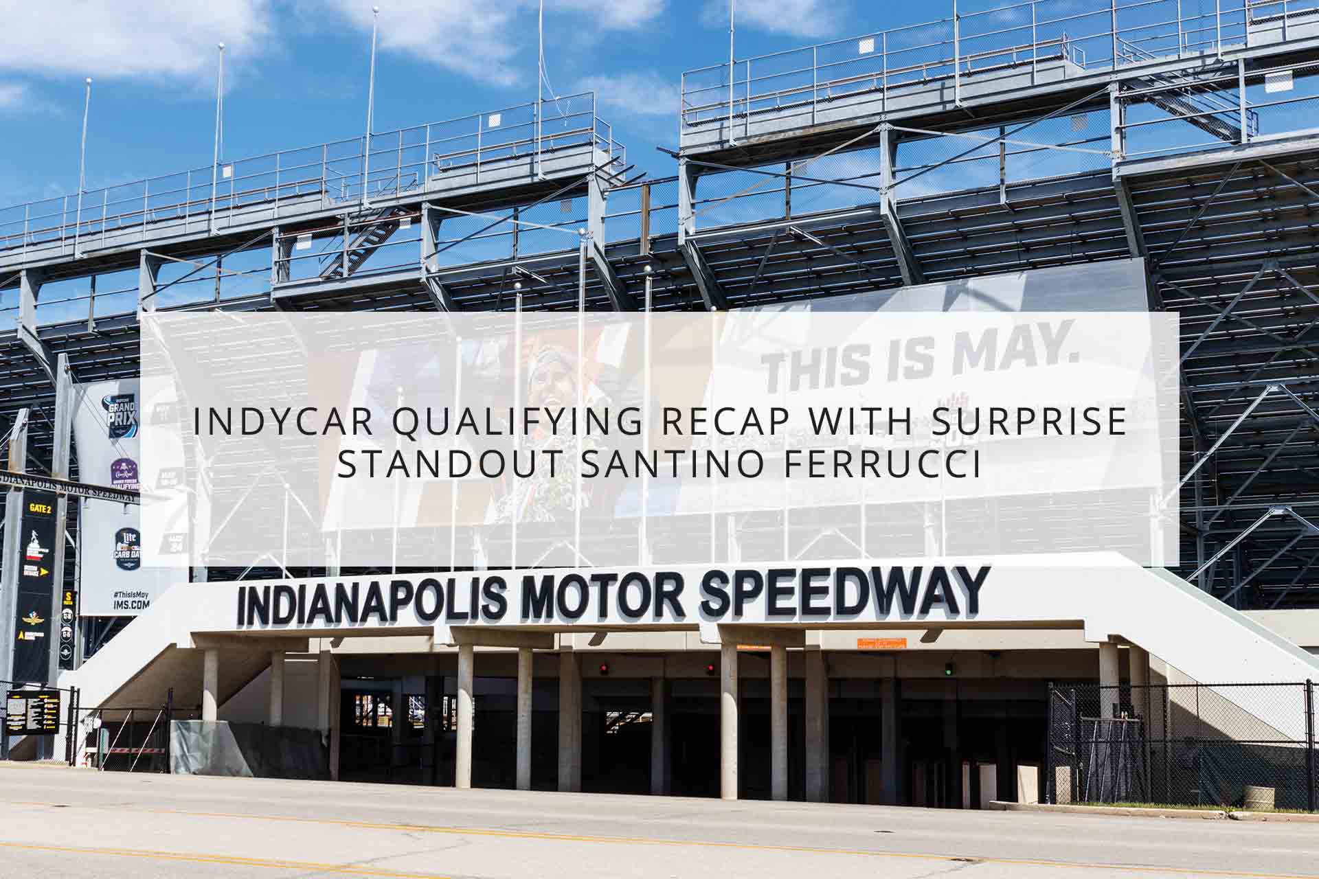 IndyCar Qualifying Recap with Surprise Standout Santino Ferrucci
